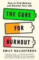 Go to record The cure for burnout : how to find balance and reclaim you...