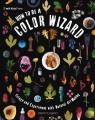 Go to record How to be a color wizard : forage and experiment with natu...