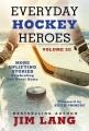 Go to record Everyday hockey heroes. Volume III : more uplifting storie...