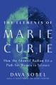 Go to record The elements of Marie Curie : how the glow of radium lit a...