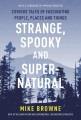 Go to record Strange, spooky and supernatural : curious tales of fascin...