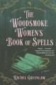 Go to record The Woodsmoke women's book of spells : a novel
