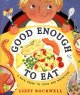 Go to record Good enough to eat : a kid's guide to food and nutrition