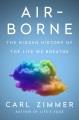 Go to record Air-borne : the hidden history of the life we breathe