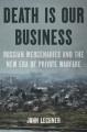Go to record Death is our business : Russian mercenaries and the new er...