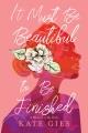 Go to record It must be beautiful to be finished : a memoir of my body