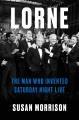 Go to record Lorne : the man who invented Saturday night live