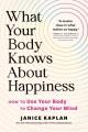 Go to record What your body knows about happiness : how to use your bod...