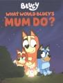 Go to record What would Bluey's mum do?
