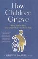 Go to record How children grieve : what adults miss, and what they can ...