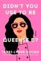 Go to record Didn't you use to be Queenie B? : a novel