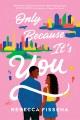Go to record Only because it's you : a novel