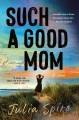 Go to record Such a good mom : a novel
