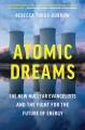 Go to record Atomic dreams : the new nuclear evangelists and the fight ...