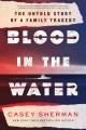 Go to record Blood in the water : the untold story of a family tragedy