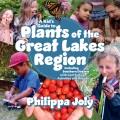 Go to record A kid's guide to plants of the Great Lakes Region : includ...