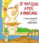Go to record If You Give a Pig a Pancake.