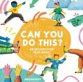 Go to record Can You Do This? : An Imagination Play Book.