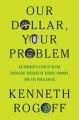 Go to record Our dollar, your problem : an insider's view of seven turb...