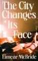 Go to record The City Changes Its Face : A Novel.