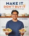 Go to record Make It, Don't Buy It : Recipes So Good You'll Never Eat O...