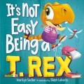 Go to record It's Not Easy Being a T. Rex : A Dinosaur Story