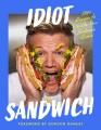 Go to record Idiot Sandwich : 100+ Recipes to Elevate Your Sandwich Game.