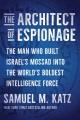 Go to record The Architect of Espionage : The Man Who Built Israel's Mo...