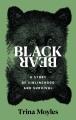 Go to record Black Bear : A Story of Siblinghood and Survival.