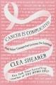 Go to record Cancer Is Complicated : And Other Unexpected Lessons I've ...
