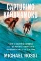 Go to record Capturing Kahanamoku : How a Surfing Legend and a Scientif...