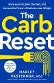 Go to record The carb reset : store less fat, burn the rest, and harnes...