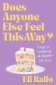 Go to record Does Anyone Else Feel This Way? : Essays on Conquering the...