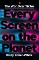 Go to record Every Screen on the Planet : The War Over Tiktok.