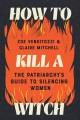 Go to record How to Kill a Witch : The Patriarchy's Guide to Silencing ...