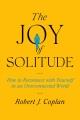 Go to record The Joy of Solitude : How to Reconnect with Yourself in an...