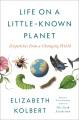 Go to record Life on a Little-Known Planet : Dispatches from a Changing...