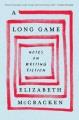 Go to record A Long Game : Notes on Writing Fiction.