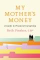 Go to record My Mother's Money : A Guide to Financial Caregiving.
