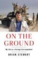 Go to record On the Ground : My Life as a Foreign Correspondent.