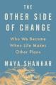 Go to record The Other Side of Change : Who We Become When Life Makes O...