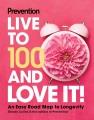 Go to record Prevention Live to 100 and Love It! : An Easy Road Map to ...