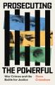 Go to record Prosecuting the Powerful : War Crimes and the Battle for J...