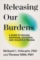 Go to record Releasing Our Burdens : A Guide to Healing Individual, Anc...