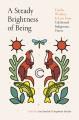 Go to record A Steady Brightness of Being : Truths, Wisdom, and Love fr...