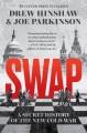 Go to record Swap : A Secret History of the New Cold War.