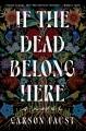 Go to record If the Dead Belong Here : A Novel.