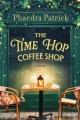 Go to record The Time Hop Coffee Shop : A Novel.