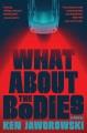 Go to record What About the Bodies : A Novel.