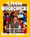 Go to record Little Woodchucks : Offerman Woodshop's Guide to Tools and...